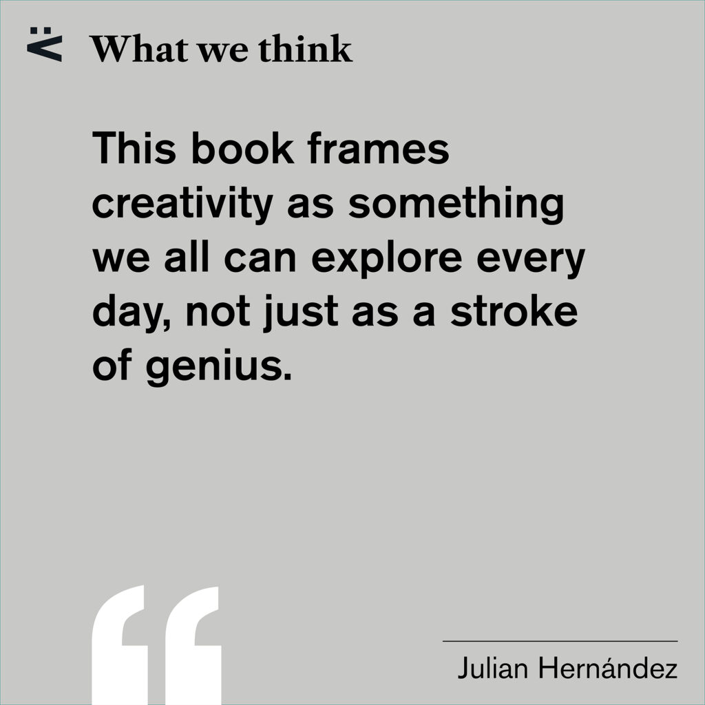 A quote from the blog post written by Julian, presented against a gray monochrome background. It reads: “What we think – This book frames creativity as something we all can explore every day, not just as a stroke of genius – Julian Hernandez”.